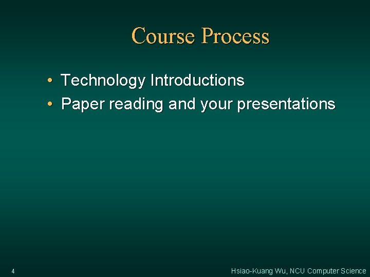 Course Process • Technology Introductions • Paper reading and your presentations 4 Hsiao-Kuang Wu,