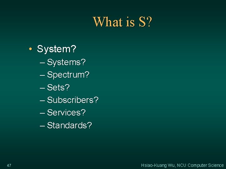 What is S? • System? – Systems? – Spectrum? – Sets? – Subscribers? –