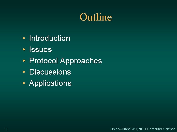 Outline • • • 5 Introduction Issues Protocol Approaches Discussions Applications Hsiao-Kuang Wu, NCU