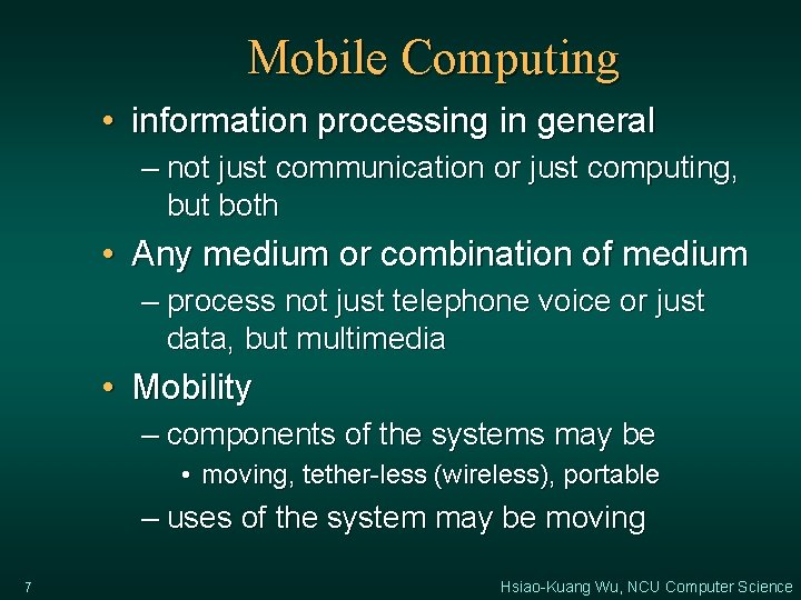 Mobile Computing • information processing in general – not just communication or just computing,