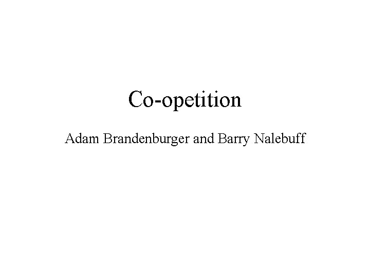 Co-opetition Adam Brandenburger and Barry Nalebuff 