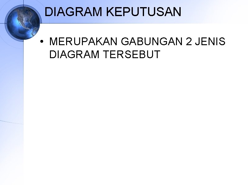 DIAGRAM KEPUTUSAN • MERUPAKAN GABUNGAN 2 JENIS DIAGRAM TERSEBUT 