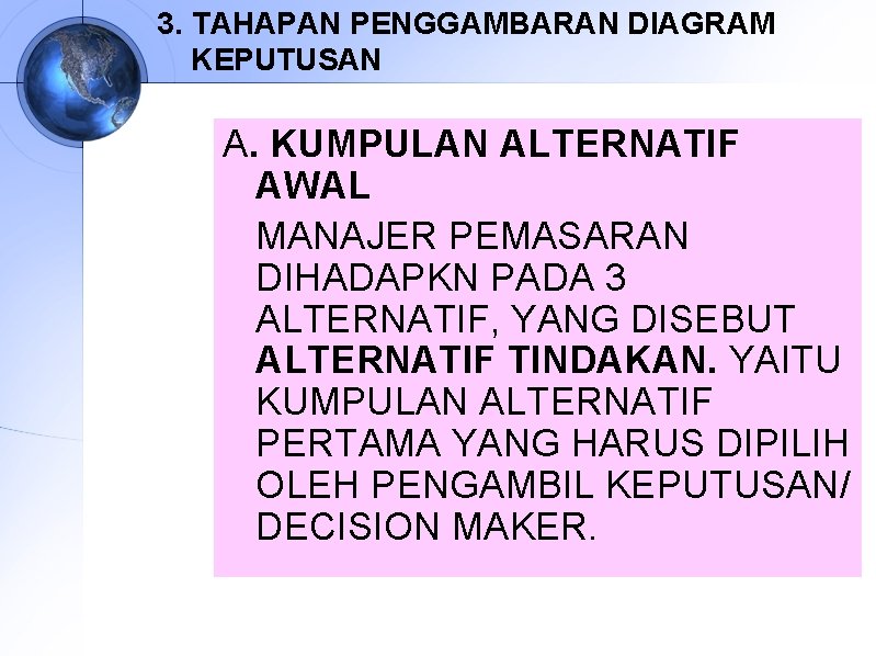3. TAHAPAN PENGGAMBARAN DIAGRAM KEPUTUSAN A. KUMPULAN ALTERNATIF AWAL MANAJER PEMASARAN DIHADAPKN PADA 3