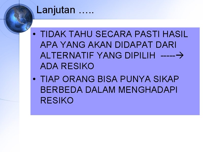 Lanjutan …. . • TIDAK TAHU SECARA PASTI HASIL APA YANG AKAN DIDAPAT DARI