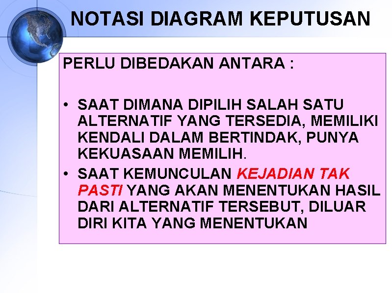 NOTASI DIAGRAM KEPUTUSAN PERLU DIBEDAKAN ANTARA : • SAAT DIMANA DIPILIH SALAH SATU ALTERNATIF