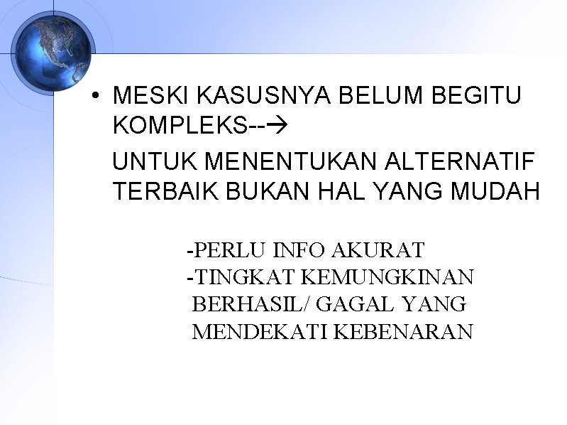  • MESKI KASUSNYA BELUM BEGITU KOMPLEKS-- UNTUK MENENTUKAN ALTERNATIF TERBAIK BUKAN HAL YANG