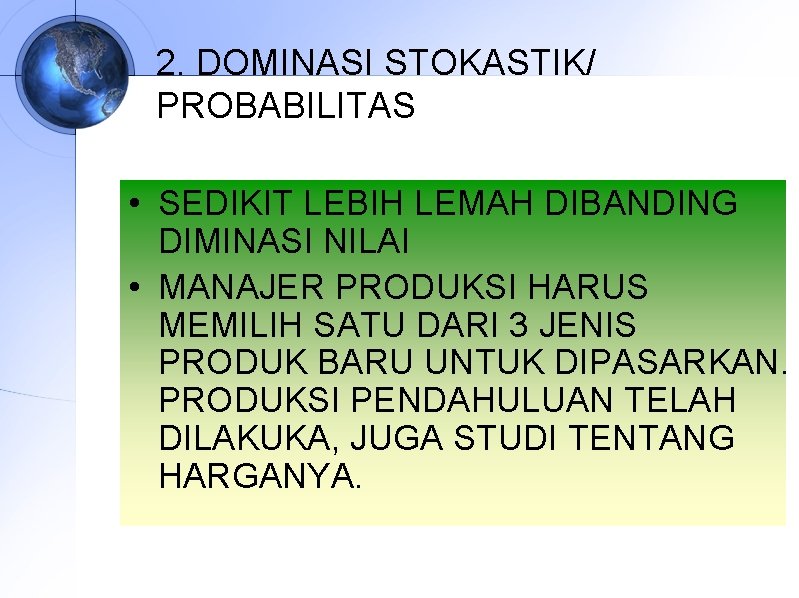 2. DOMINASI STOKASTIK/ PROBABILITAS • SEDIKIT LEBIH LEMAH DIBANDING DIMINASI NILAI • MANAJER PRODUKSI