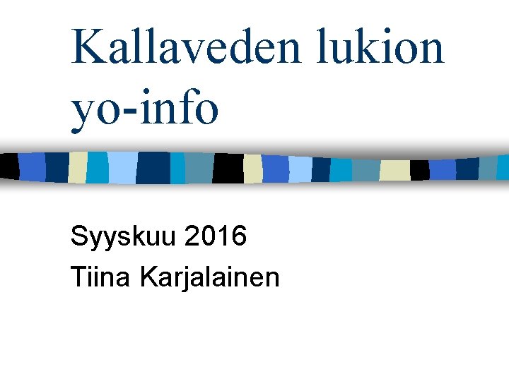 Kallaveden lukion yo-info Syyskuu 2016 Tiina Karjalainen 