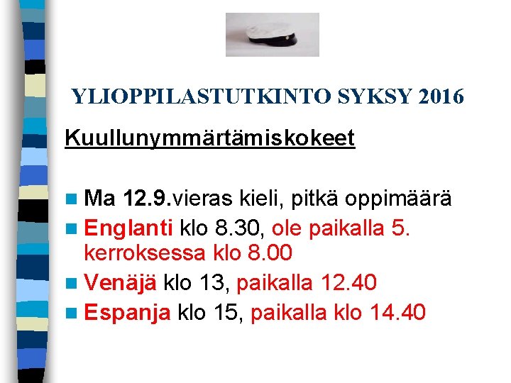  YLIOPPILASTUTKINTO SYKSY 2016 Kuullunymmärtämiskokeet n Ma 12. 9. vieras kieli, pitkä oppimäärä n