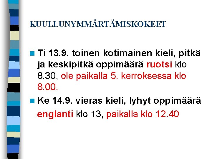 KUULLUNYMMÄRTÄMISKOKEET n Ti 13. 9. toinen kotimainen kieli, pitkä ja keskipitkä oppimäärä ruotsi klo