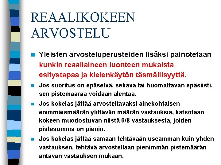 REAALIKOKEEN ARVOSTELU n Yleisten arvosteluperusteiden lisäksi painotetaan kunkin reaaliaineen luonteen mukaista esitystapaa ja kielenkäytön