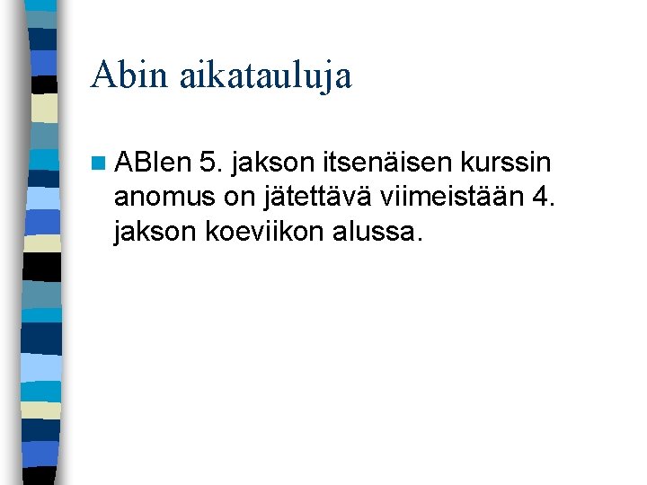 Abin aikatauluja n ABIen 5. jakson itsenäisen kurssin anomus on jätettävä viimeistään 4. jakson