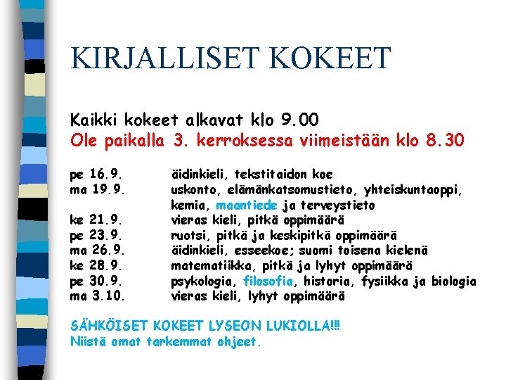 KIRJALLISET KOKEET Kaikki kokeet alkavat klo 9. 00 Ole paikalla 3. kerroksessa viimeistään klo