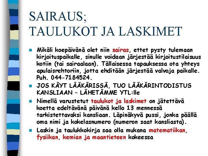 SAIRAUS; TAULUKOT JA LASKIMET Mikäli koepäivänä olet niin sairas, ettet pysty tulemaan kirjoituspaikalle, sinulle