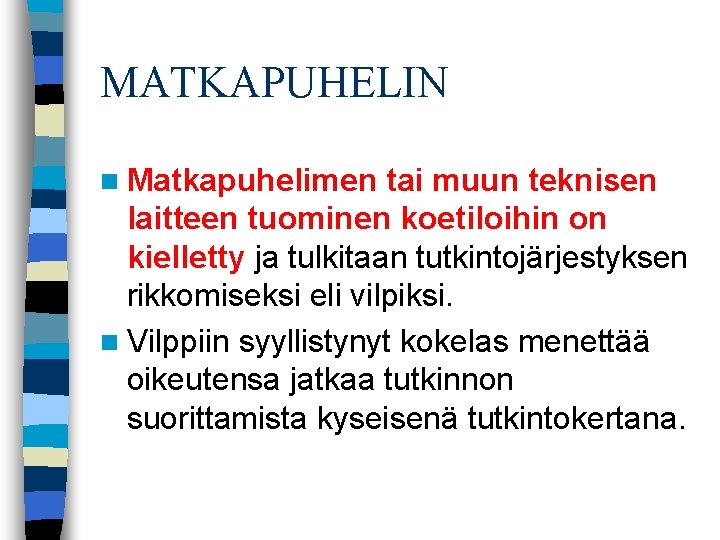 MATKAPUHELIN n Matkapuhelimen tai muun teknisen laitteen tuominen koetiloihin on kielletty ja tulkitaan tutkintojärjestyksen