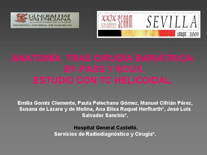 ANATOMÍA TRAS CIRUGÍA BARIÁTRICA: BY-PASS Y ROUX. ESTUDIO CON TC HELICOIDAL. Emilia Gomis Clemente,