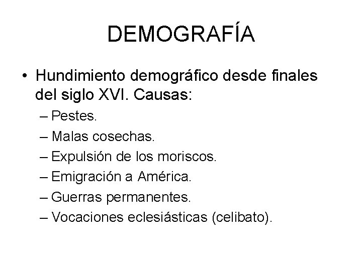 DEMOGRAFÍA • Hundimiento demográfico desde finales del siglo XVI. Causas: – Pestes. – Malas