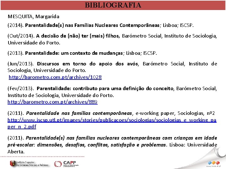 BIBLIOGRAFIA MESQUITA, Margarida (2014). Parentalidade(s) nas Famílias Nucleares Contemporâneas; Lisboa; ISCSP. (Out/2014). A decisão