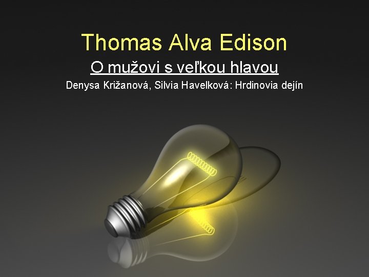 Thomas Alva Edison O mužovi s veľkou hlavou Denysa Križanová, Silvia Havelková: Hrdinovia dejín