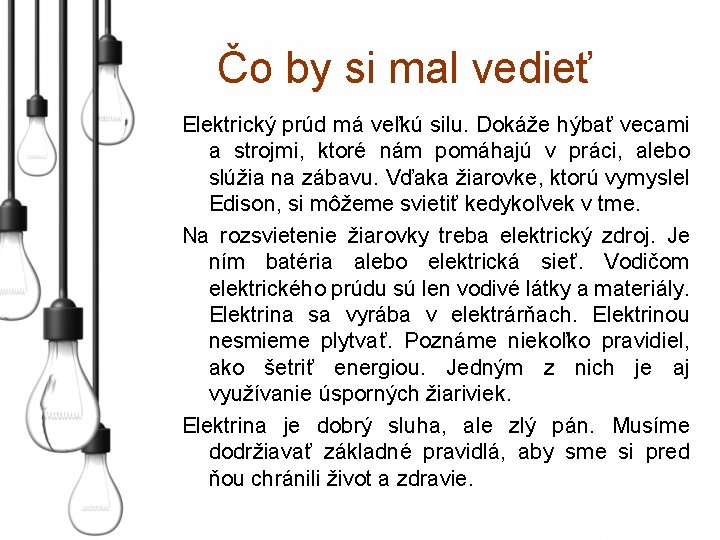 Čo by si mal vedieť Elektrický prúd má veľkú silu. Dokáže hýbať vecami a