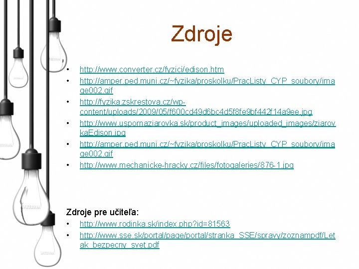 Zdroje • • • http: //www. converter. cz/fyzici/edison. htm http: //amper. ped. muni. cz/~fyzika/proskolku/Prac.