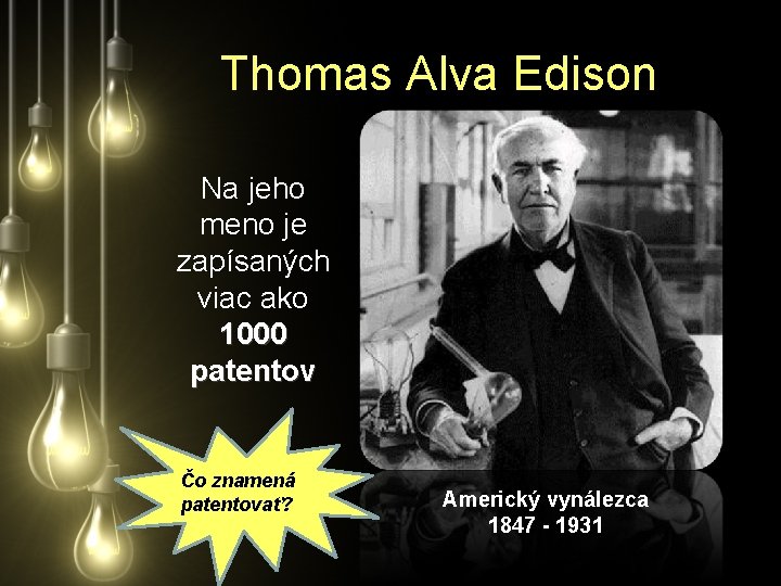 Thomas Alva Edison Na jeho meno je zapísaných viac ako 1000 patentov Čo znamená