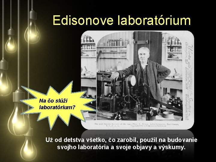 Edisonove laboratórium Na čo slúži laboratórium? Už od detstva všetko, čo zarobil, použil na