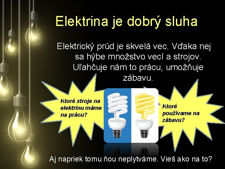 Elektrina je dobrý sluha Elektrický prúd je skvelá vec. Vďaka nej sa hýbe množstvo