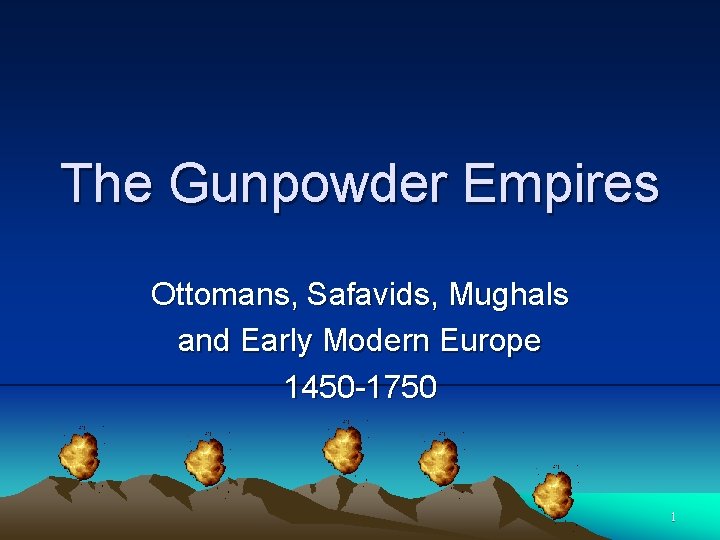 The Gunpowder Empires Ottomans, Safavids, Mughals and Early Modern Europe 1450 1750 1 