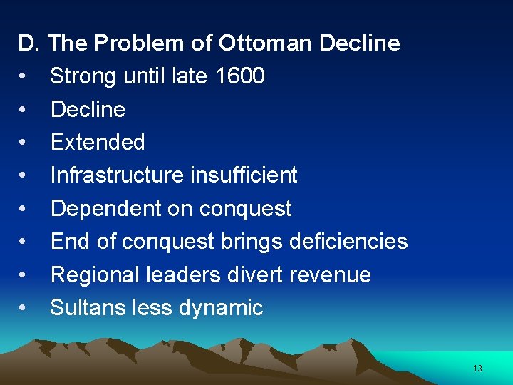 D. The Problem of Ottoman Decline • Strong until late 1600 • Decline •