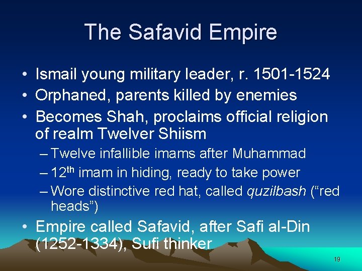 The Safavid Empire • Ismail young military leader, r. 1501 1524 • Orphaned, parents