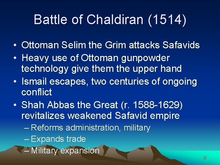 Battle of Chaldiran (1514) • Ottoman Selim the Grim attacks Safavids • Heavy use