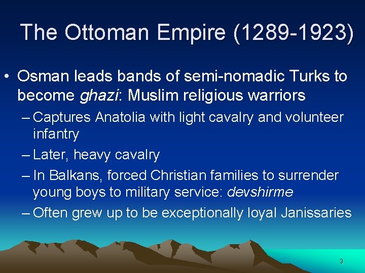 The Ottoman Empire (1289 1923) • Osman leads bands of semi nomadic Turks to