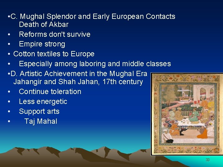  • C. Mughal Splendor and Early European Contacts Death of Akbar • Reforms