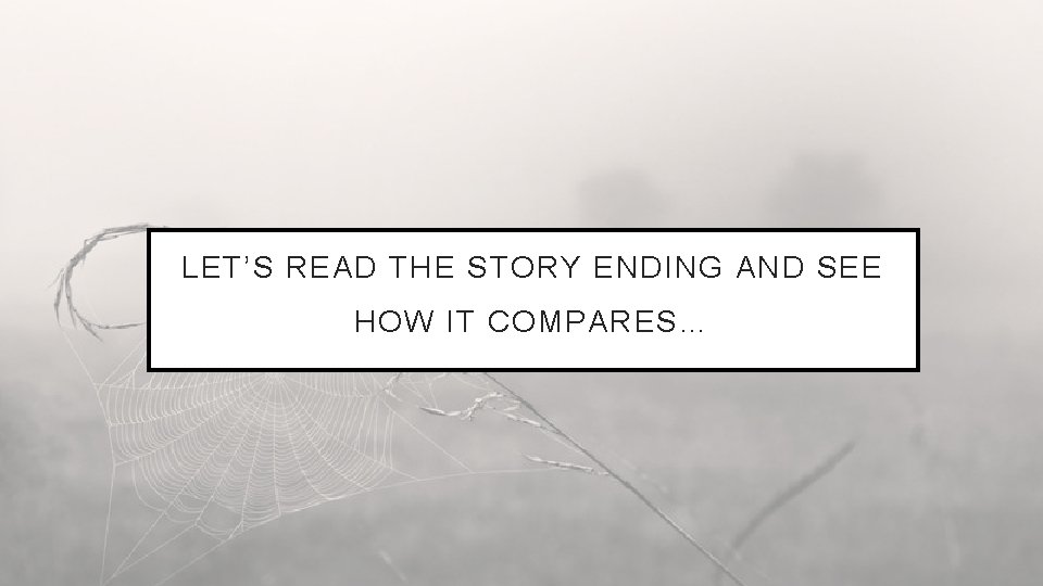 LET’S READ THE STORY ENDING AND SEE HOW IT COMPARES… 