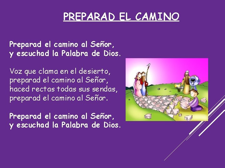 PREPARAD EL CAMINO Preparad el camino al Señor, y escuchad la Palabra de Dios.