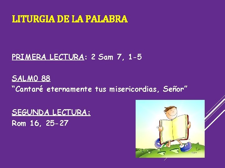 LITURGIA DE LA PALABRA PRIMERA LECTURA: 2 Sam 7, 1 -5 SALM 0 88