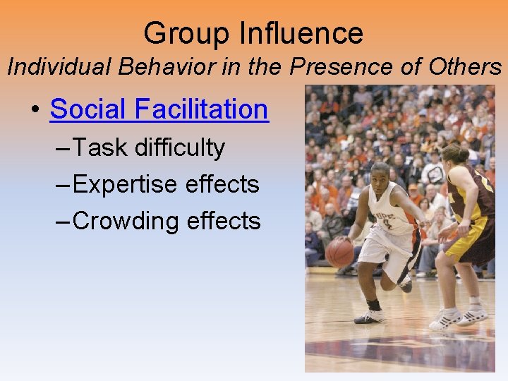 Group Influence Individual Behavior in the Presence of Others • Social Facilitation – Task