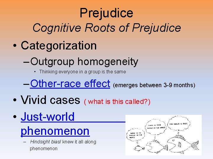 Prejudice Cognitive Roots of Prejudice • Categorization – Outgroup homogeneity • Thinking everyone in