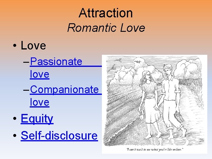 Attraction Romantic Love • Love – Passionate love – Companionate love • Equity •