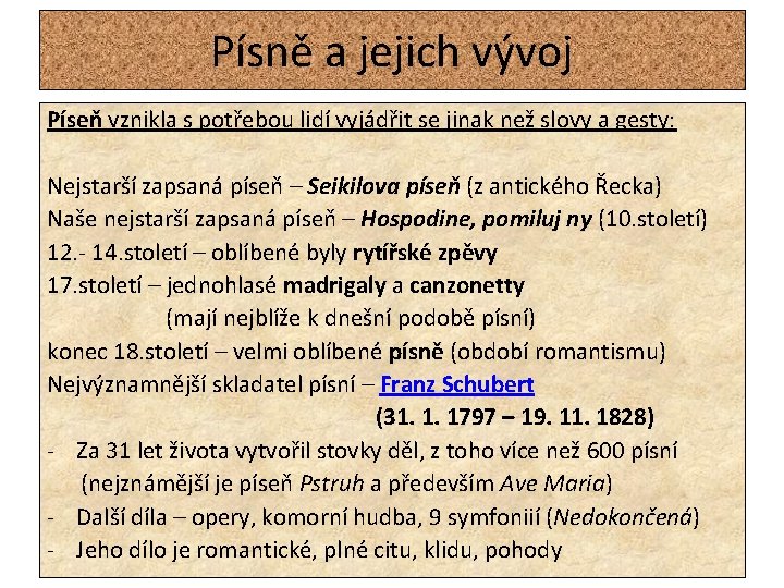 Písně a jejich vývoj Píseň vznikla s potřebou lidí vyjádřit se jinak než slovy