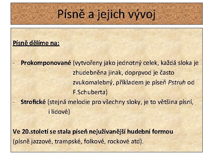 Písně a jejich vývoj Písně dělíme na: - Prokomponované (vytvořeny jako jednotný celek, každá