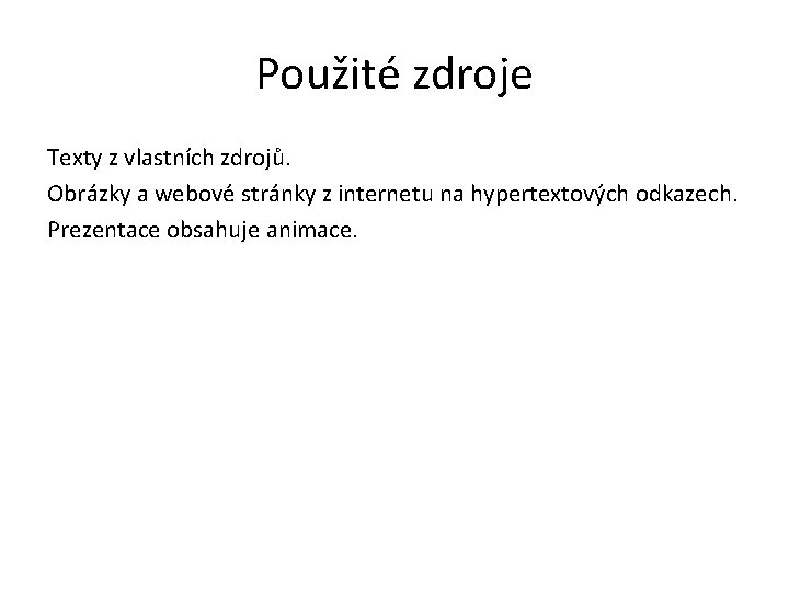 Použité zdroje Texty z vlastních zdrojů. Obrázky a webové stránky z internetu na hypertextových