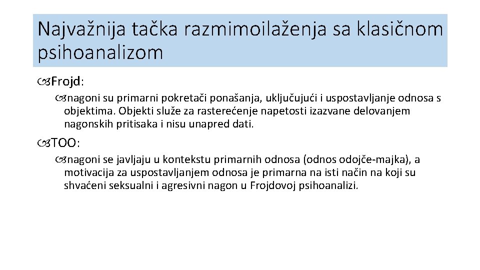 Najvažnija tačka razmimoilaženja sa klasičnom psihoanalizom Frojd: nagoni su primarni pokretači ponašanja, uključujući i