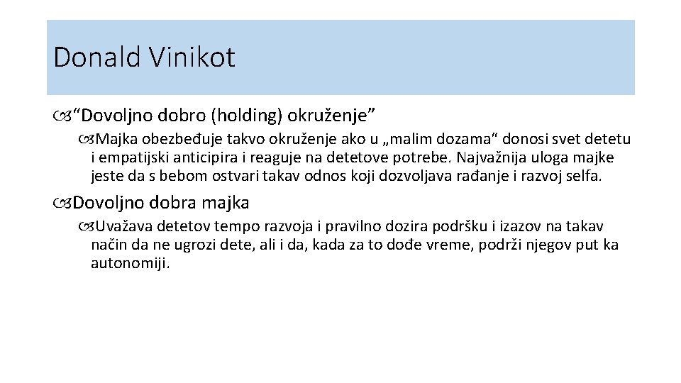 Donald Vinikot “Dovoljno dobro (holding) okruženje” Majka obezbeđuje takvo okruženje ako u „malim dozama“