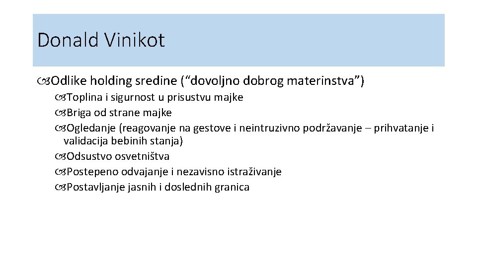 Donald Vinikot Odlike holding sredine (“dovoljno dobrog materinstva”) Toplina i sigurnost u prisustvu majke