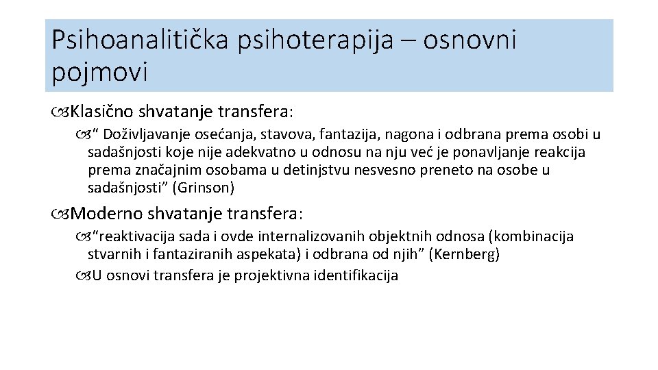 Psihoanalitička psihoterapija – osnovni pojmovi Klasično shvatanje transfera: “ Doživljavanje osećanja, stavova, fantazija, nagona