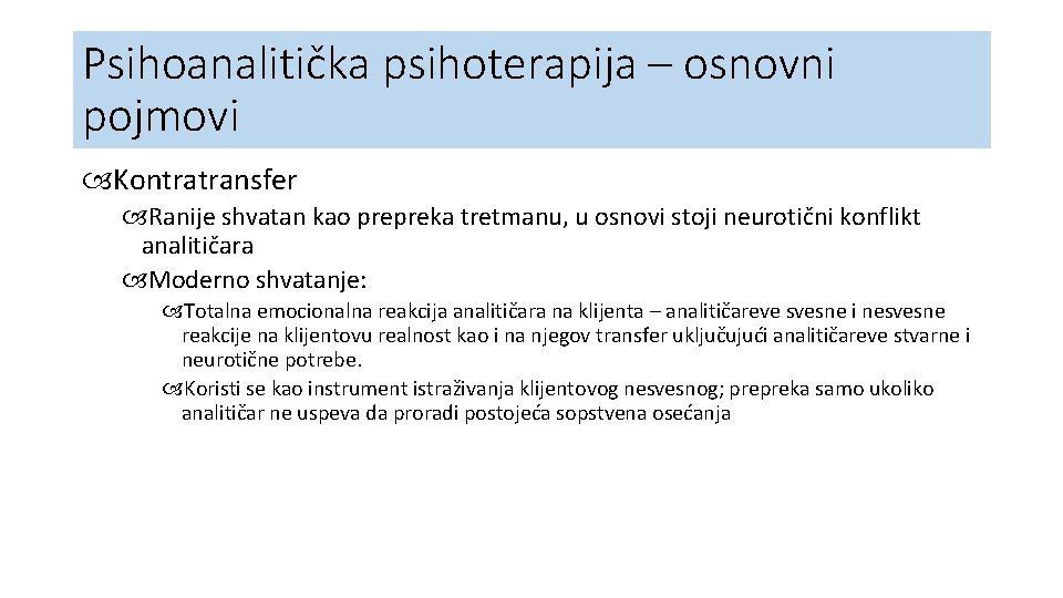 Psihoanalitička psihoterapija – osnovni pojmovi Kontratransfer Ranije shvatan kao prepreka tretmanu, u osnovi stoji