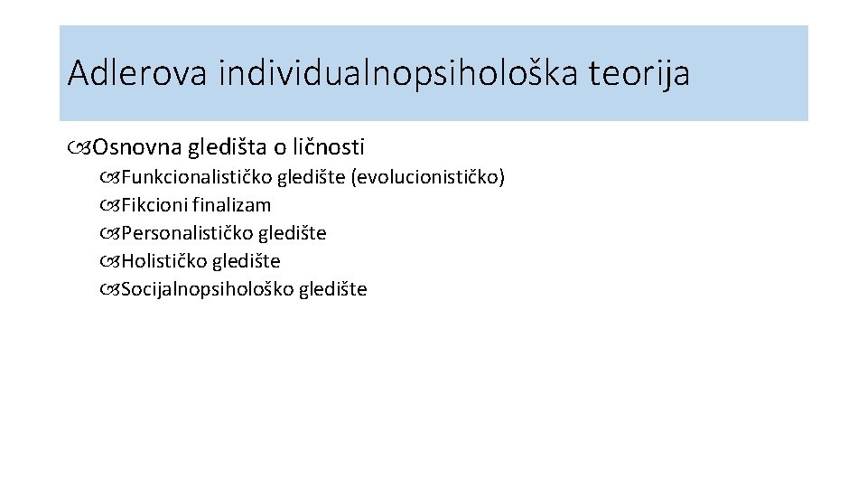 Adlerova individualnopsihološka teorija Osnovna gledišta o ličnosti Funkcionalističko gledište (evolucionističko) Fikcioni finalizam Personalističko gledište