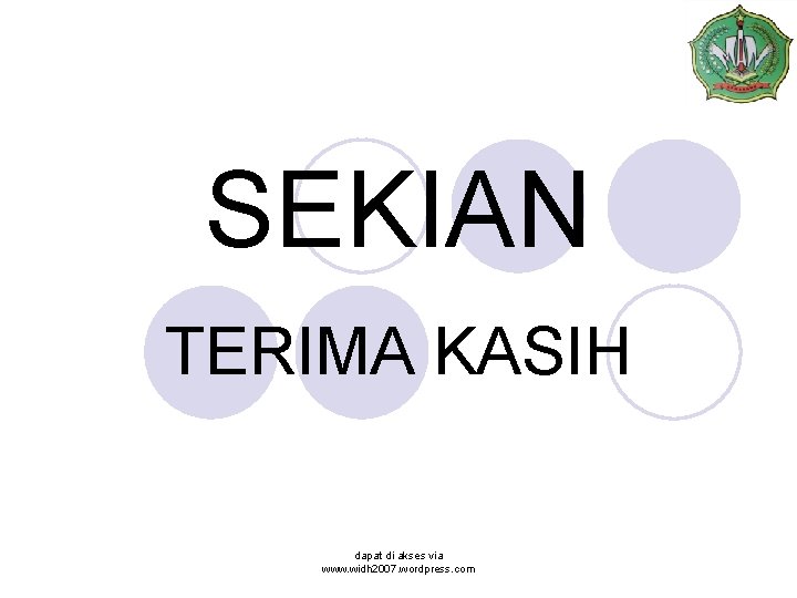 SEKIAN TERIMA KASIH dapat di akses via www. widh 2007. wordpress. com 